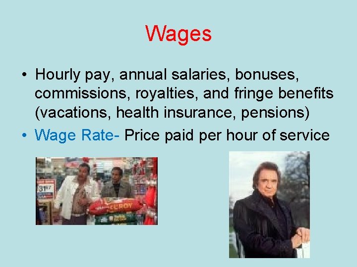 Wages • Hourly pay, annual salaries, bonuses, commissions, royalties, and fringe benefits (vacations, health