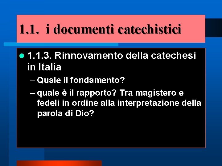 1. 1. i documenti catechistici l 1. 1. 3. Rinnovamento della catechesi in Italia