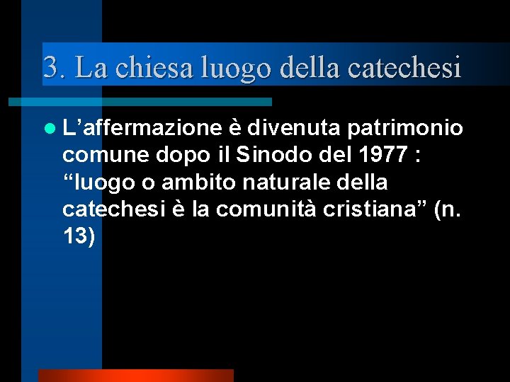 3. La chiesa luogo della catechesi l L’affermazione è divenuta patrimonio comune dopo il