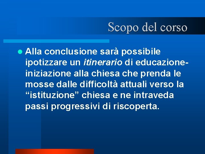 Scopo del corso l Alla conclusione sarà possibile ipotizzare un itinerario di educazione iniziazione