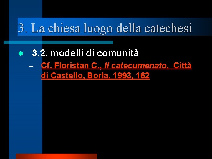 3. La chiesa luogo della catechesi l 3. 2. modelli di comunità – Cf.