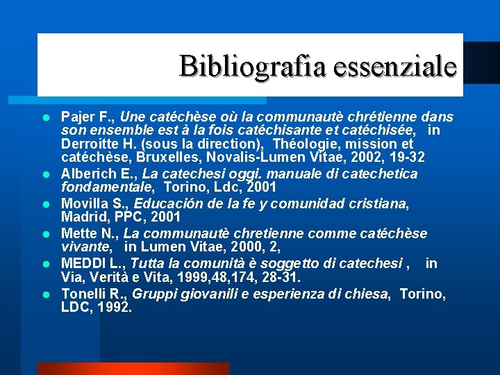 Bibliografia essenziale l l l Pajer F. , Une catéchèse où la communautè chrétienne