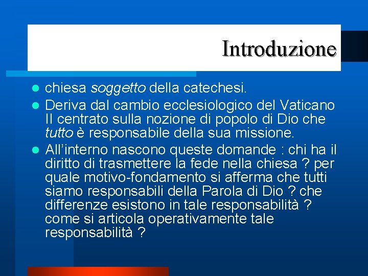 Introduzione chiesa soggetto della catechesi. Deriva dal cambio ecclesiologico del Vaticano II centrato sulla