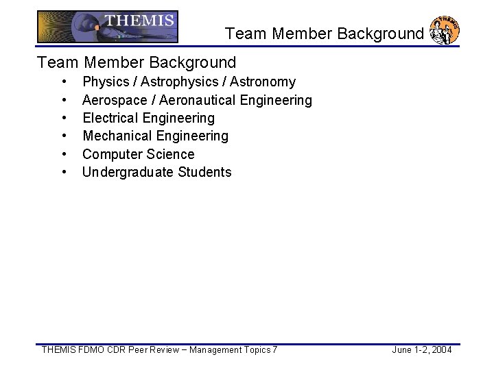 Team Member Background • • • Physics / Astrophysics / Astronomy Aerospace / Aeronautical