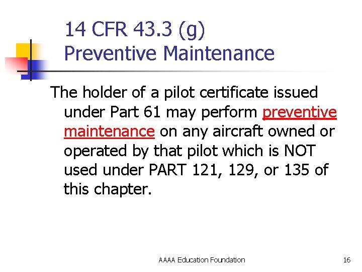14 CFR 43. 3 (g) Preventive Maintenance The holder of a pilot certificate issued