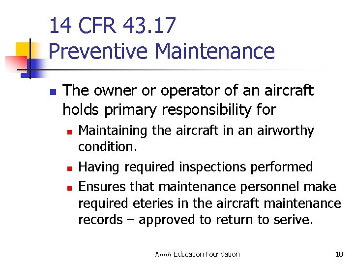 14 CFR 43. 17 Preventive Maintenance n The owner or operator of an aircraft