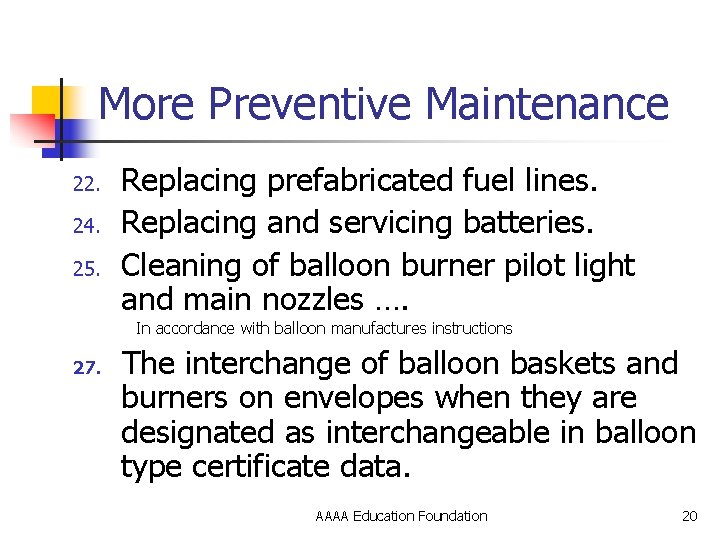 More Preventive Maintenance 22. 24. 25. Replacing prefabricated fuel lines. Replacing and servicing batteries.