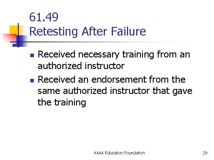 61. 49 Retesting After Failure n n Received necessary training from an authorized instructor