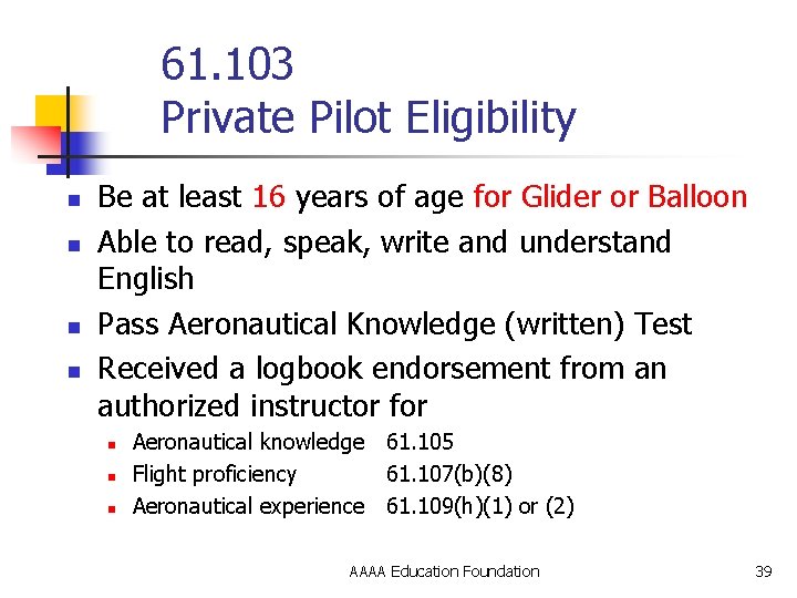 61. 103 Private Pilot Eligibility n n Be at least 16 years of age