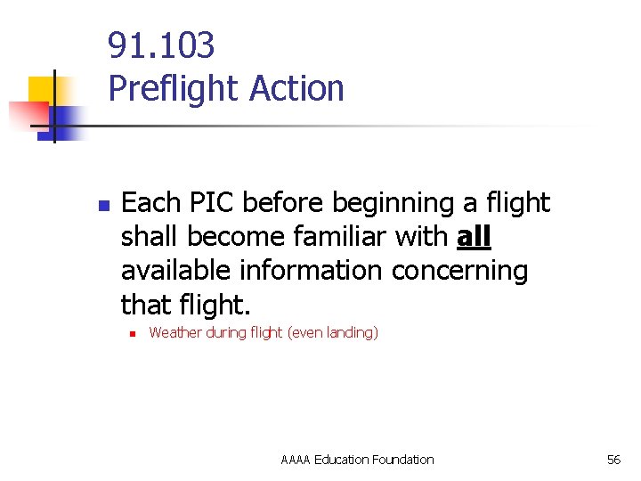 91. 103 Preflight Action n Each PIC before beginning a flight shall become familiar
