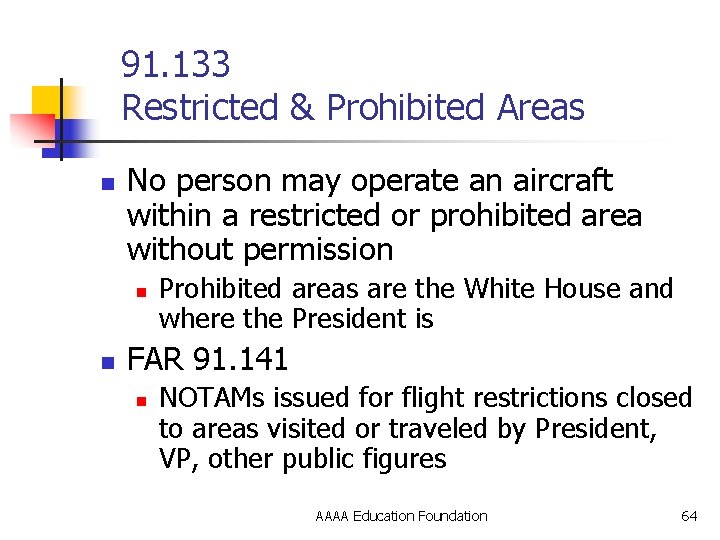91. 133 Restricted & Prohibited Areas n No person may operate an aircraft within