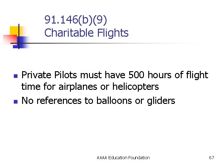 91. 146(b)(9) Charitable Flights n n Private Pilots must have 500 hours of flight