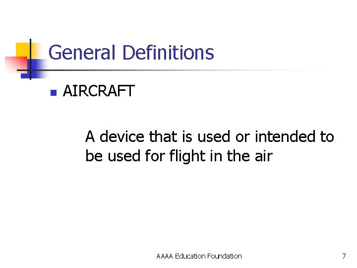 General Definitions n AIRCRAFT A device that is used or intended to be used