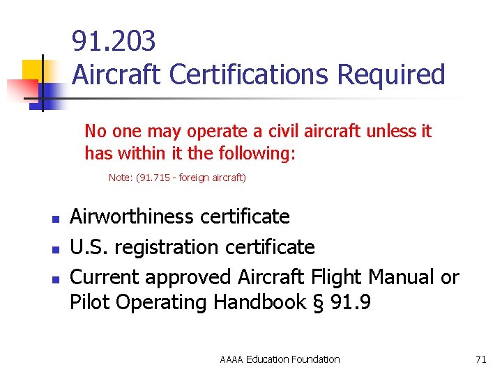 91. 203 Aircraft Certifications Required No one may operate a civil aircraft unless it