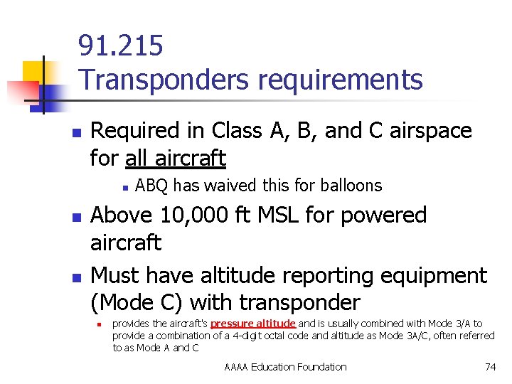 91. 215 Transponders requirements n Required in Class A, B, and C airspace for