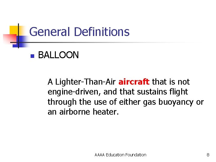 General Definitions n BALLOON A Lighter-Than-Air aircraft that is not engine-driven, and that sustains