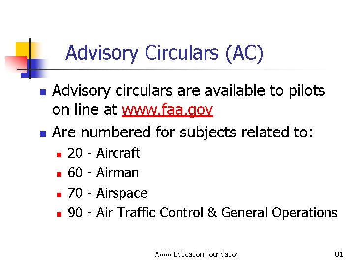 Advisory Circulars (AC) n n Advisory circulars are available to pilots on line at