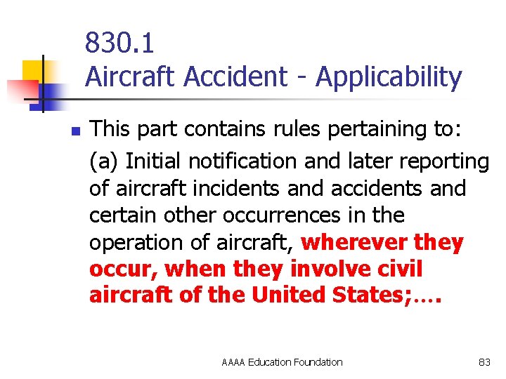 830. 1 Aircraft Accident - Applicability n This part contains rules pertaining to: (a)