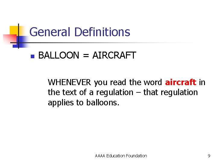 General Definitions n BALLOON = AIRCRAFT WHENEVER you read the word aircraft in the