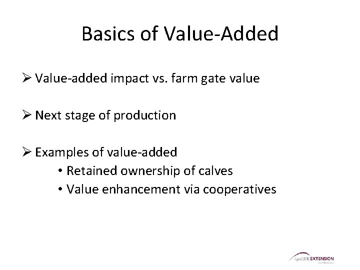 Basics of Value-Added Ø Value-added impact vs. farm gate value Ø Next stage of