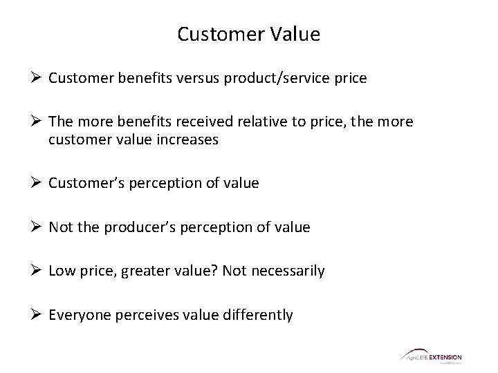 Customer Value Ø Customer benefits versus product/service price Ø The more benefits received relative