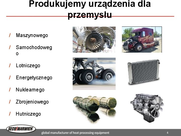 Produkujemy urządzenia dla przemysłu / Maszynowego / Samochodoweg o / Lotniczego / Energetycznego /