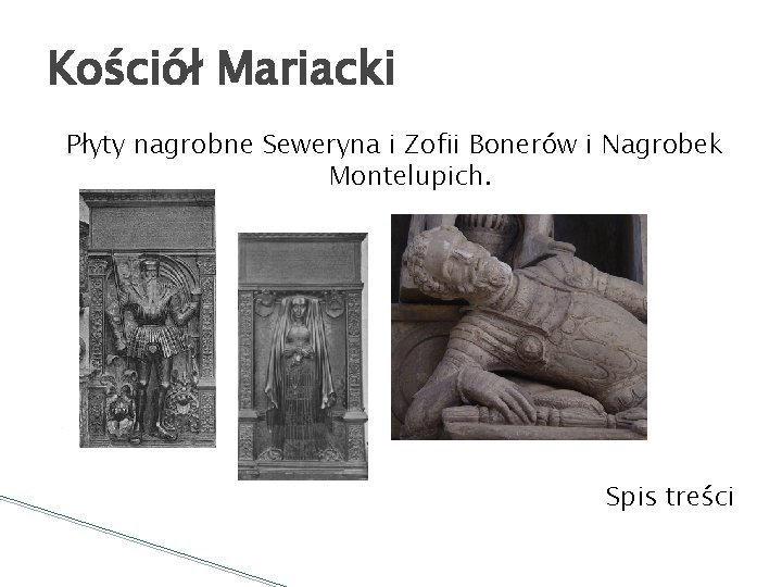 Kościół Mariacki Płyty nagrobne Seweryna i Zofii Bonerów i Nagrobek Montelupich. Spis treści 
