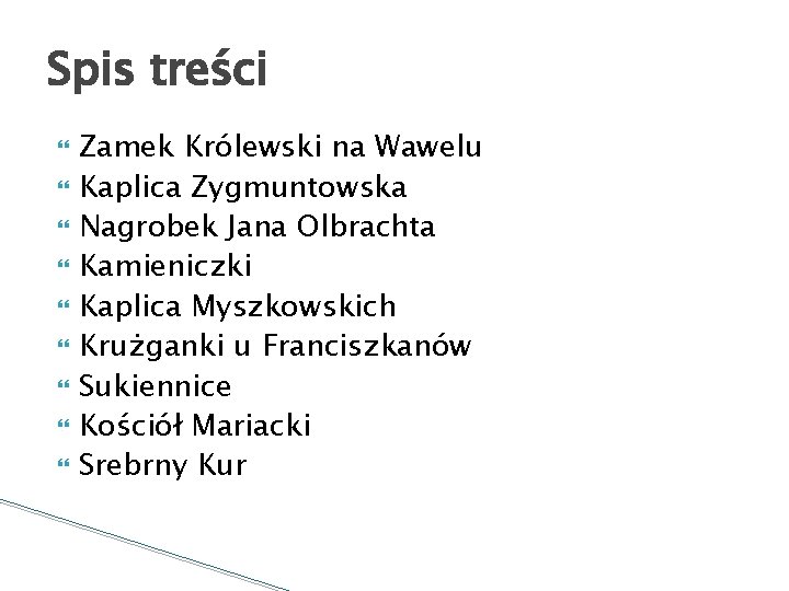 Spis treści Zamek Królewski na Wawelu Kaplica Zygmuntowska Nagrobek Jana Olbrachta Kamieniczki Kaplica Myszkowskich