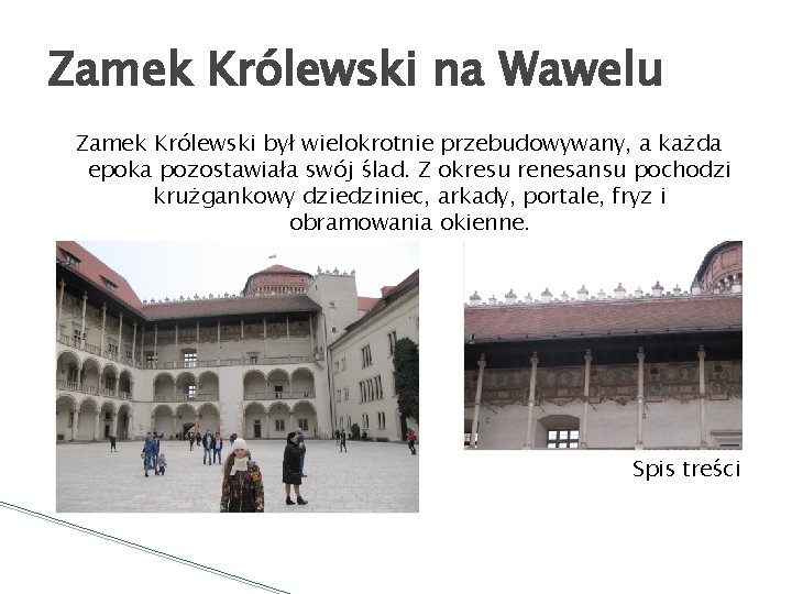 Zamek Królewski na Wawelu Zamek Królewski był wielokrotnie przebudowywany, a każda epoka pozostawiała swój