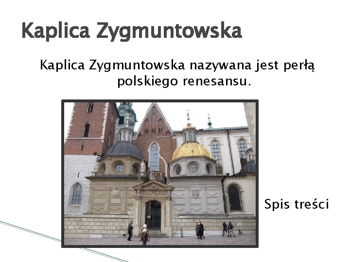 Kaplica Zygmuntowska nazywana jest perłą polskiego renesansu. Spis treści 
