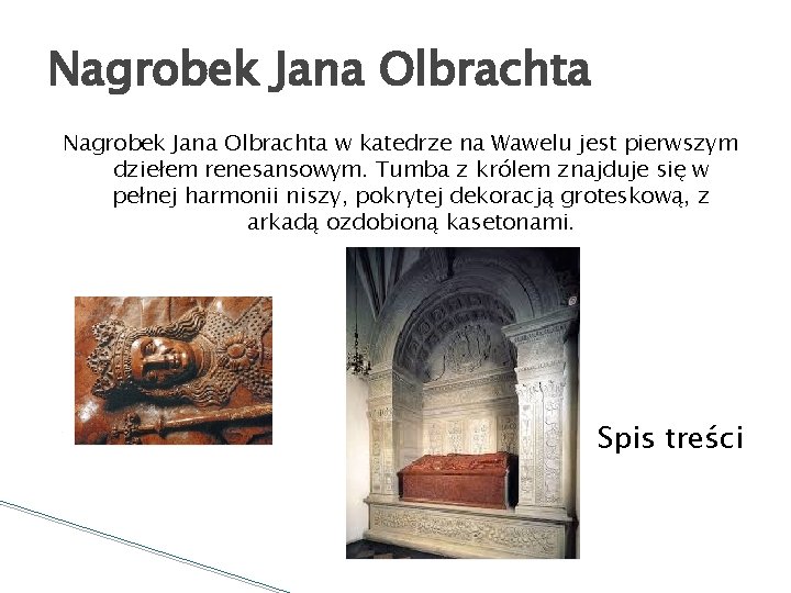 Nagrobek Jana Olbrachta w katedrze na Wawelu jest pierwszym dziełem renesansowym. Tumba z królem