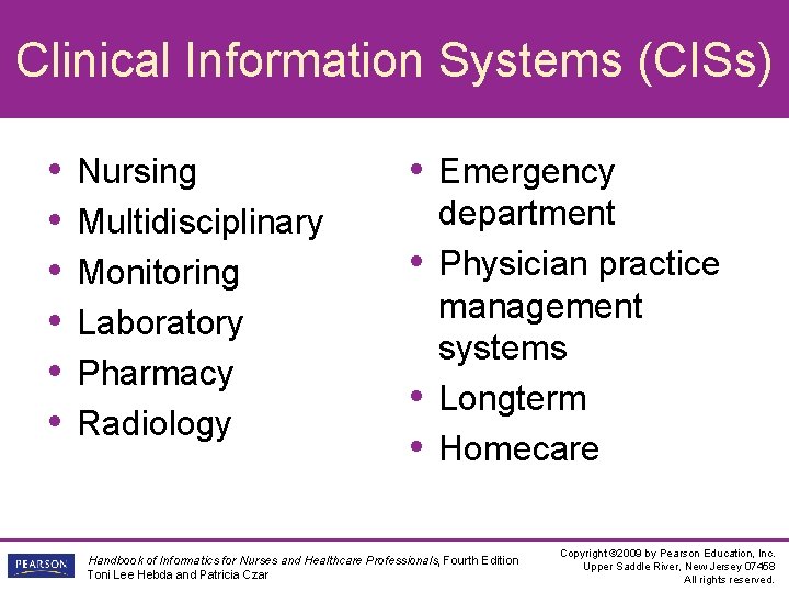 Clinical Information Systems (CISs) • • • Nursing Multidisciplinary Monitoring Laboratory Pharmacy Radiology •