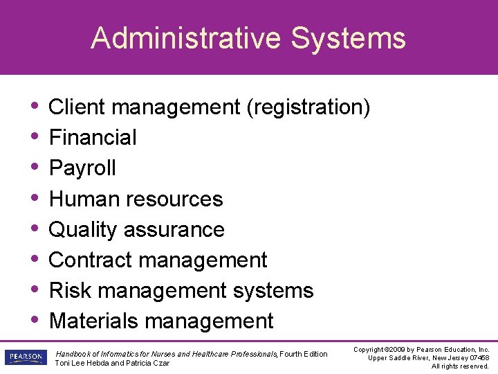 Administrative Systems • • Client management (registration) Financial Payroll Human resources Quality assurance Contract