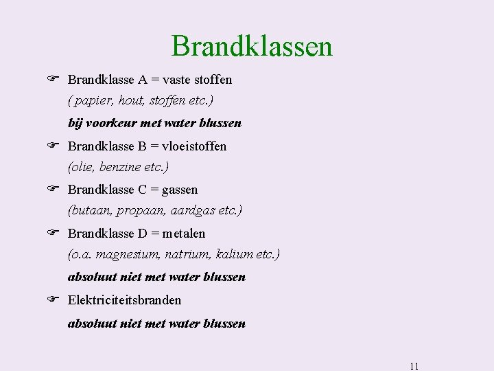 Brandklassen F Brandklasse A = vaste stoffen ( papier, hout, stoffen etc. ) bij