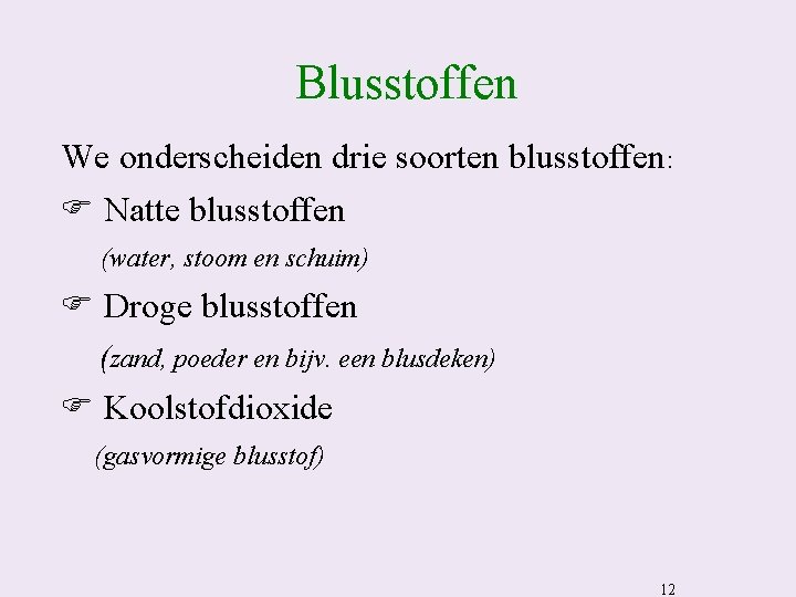 Blusstoffen We onderscheiden drie soorten blusstoffen: F Natte blusstoffen (water, stoom en schuim) F