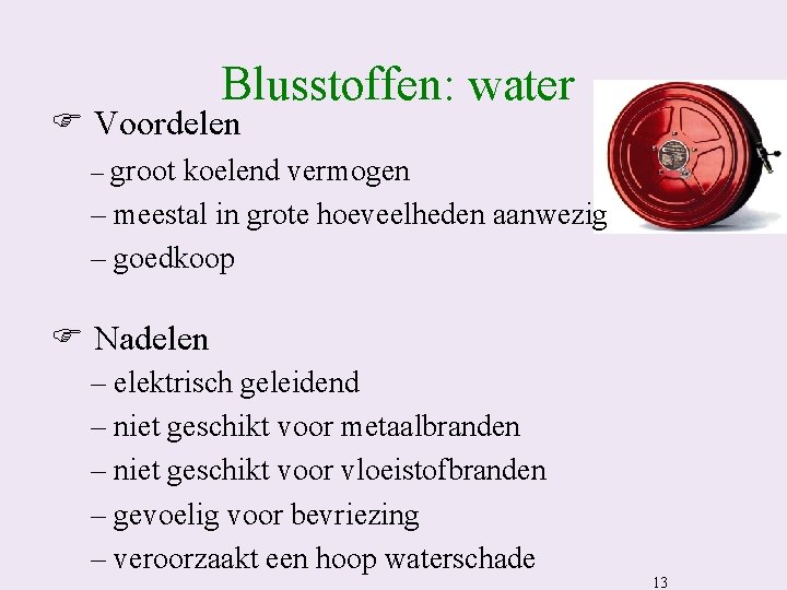 Blusstoffen: water F Voordelen – groot koelend vermogen – meestal in grote hoeveelheden aanwezig