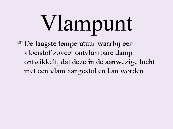 Vlampunt FDe laagste temperatuur waarbij een vloeistof zoveel ontvlambare damp ontwikkelt, dat deze in