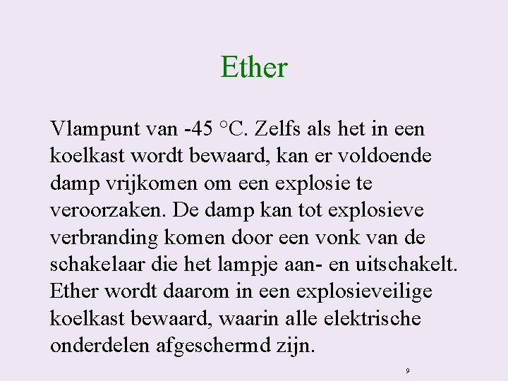 Ether Vlampunt van -45 °C. Zelfs als het in een koelkast wordt bewaard, kan