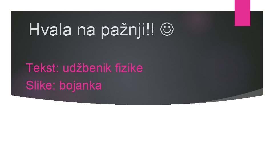 Hvala na pažnji!! Tekst: udžbenik fizike Slike: bojanka 