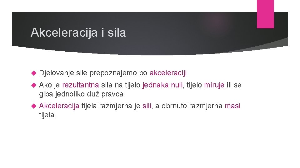 Akceleracija i sila Djelovanje sile prepoznajemo po akceleraciji Ako je rezultantna sila na tijelo