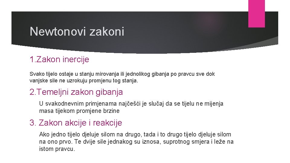 Newtonovi zakoni 1. Zakon inercije Svako tijelo ostaje u stanju mirovanja ili jednolikog gibanja