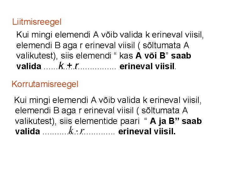 Liitmisreegel Kui mingi elemendi A võib valida k erineval viisil, elemendi B aga r