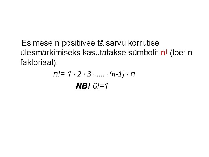 Esimese n positiivse täisarvu korrutise ülesmärkimiseks kasutatakse sümbolit n! (loe: n faktoriaal). n!= 1