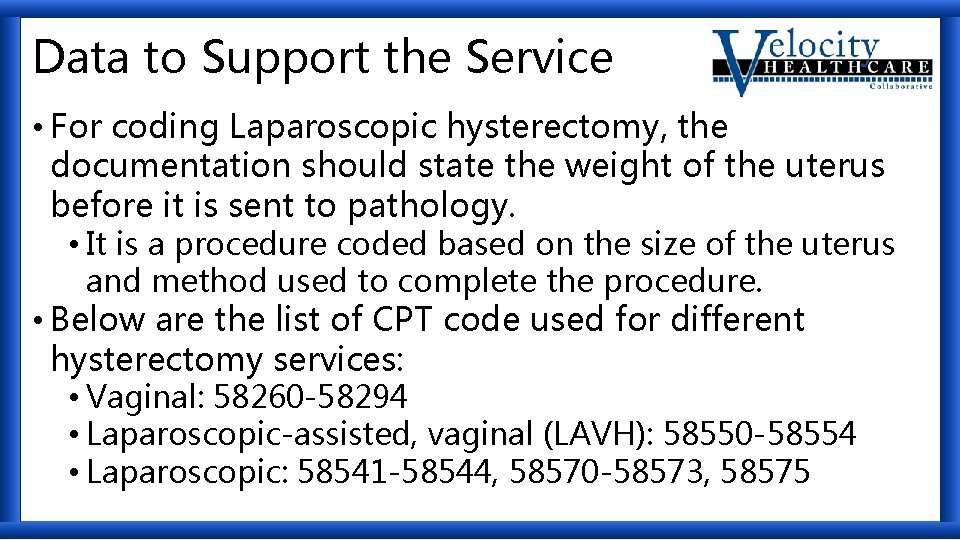 Data to Support the Service • For coding Laparoscopic hysterectomy, the documentation should state
