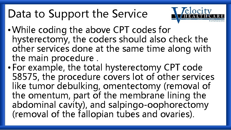 Data to Support the Service • While coding the above CPT codes for hysterectomy,