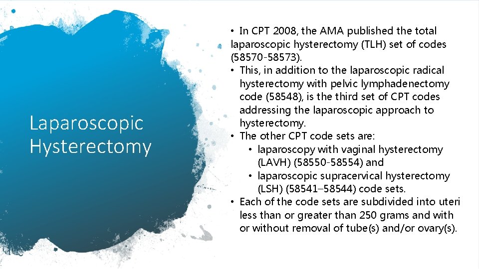 Laparoscopic Hysterectomy • In CPT 2008, the AMA published the total laparoscopic hysterectomy (TLH)
