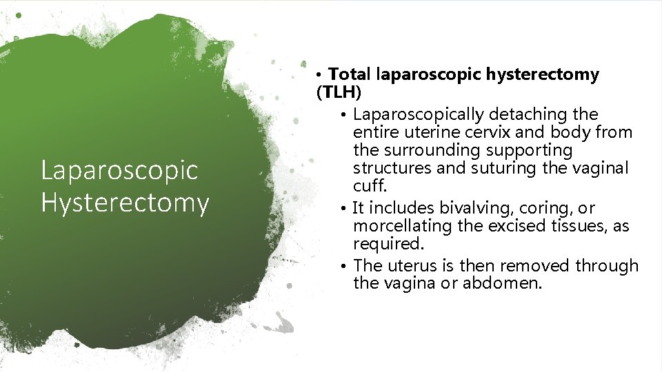 Laparoscopic Hysterectomy • Total laparoscopic hysterectomy (TLH) • Laparoscopically detaching the entire uterine cervix
