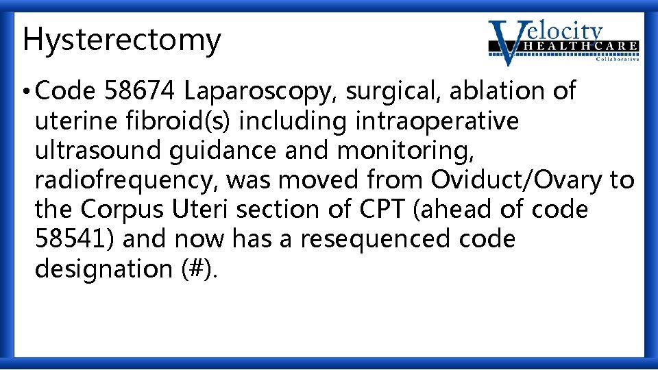 Hysterectomy • Code 58674 Laparoscopy, surgical, ablation of uterine fibroid(s) including intraoperative ultrasound guidance