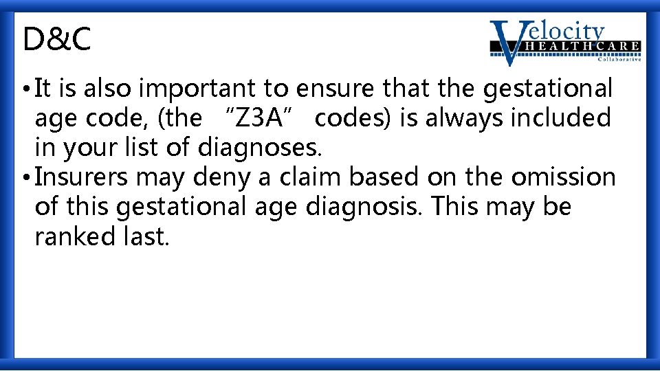 D&C • It is also important to ensure that the gestational age code, (the