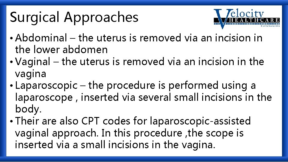 Surgical Approaches • Abdominal – the uterus is removed via an incision in the